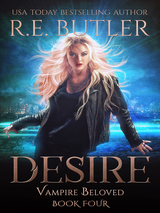 Title details for Desire (Vampire Beloved Book Four) by R.E. Butler - Available